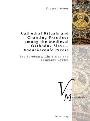 cover image of Cathedral Rituals and Chanting Practices among the Medieval Orthodox Slavs – Kondakarnoie Pienie